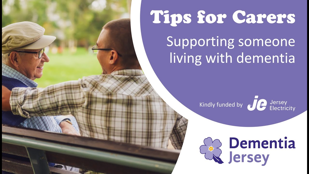 Dementia Jersey   Tips for Carers   Supporting someone living with dementia