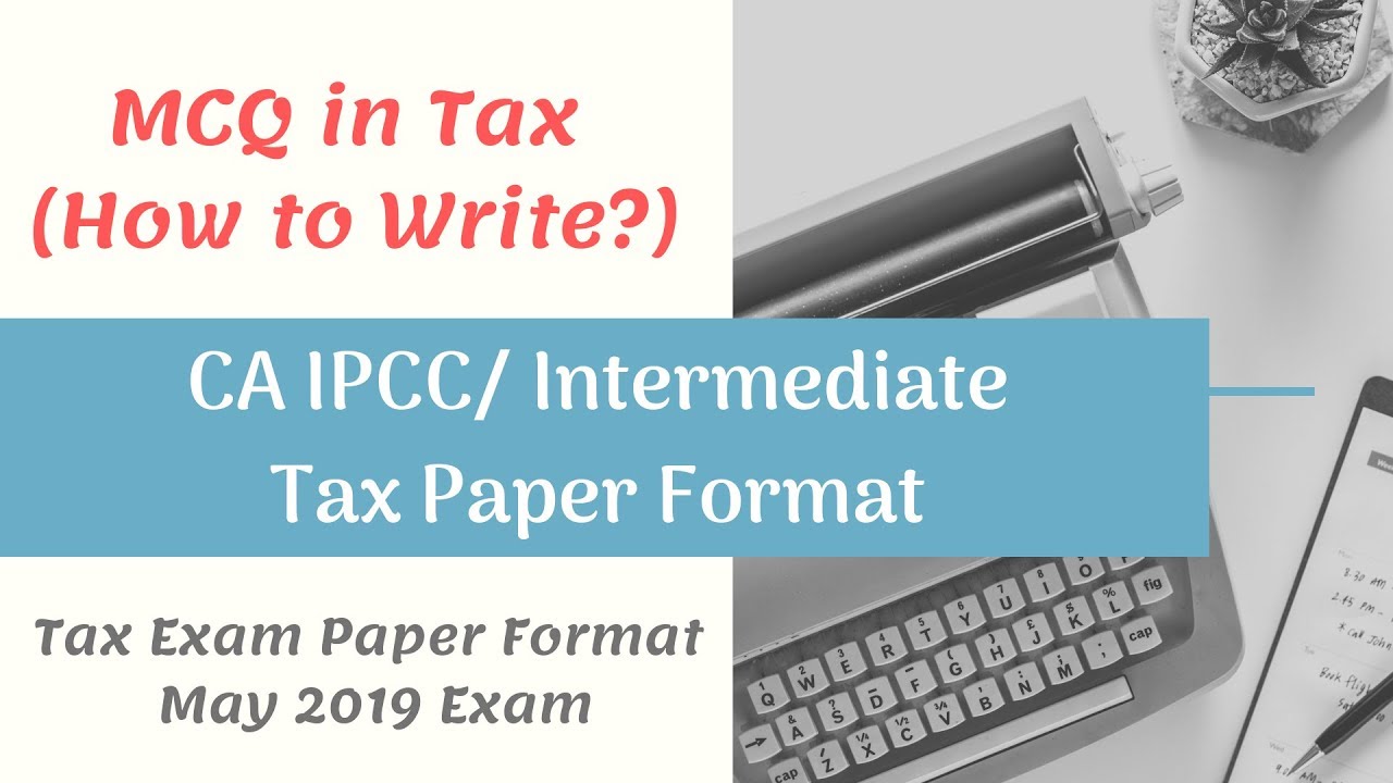 CA IPCC/ Intermediate Tax Paper Format from May 2019 Examination
