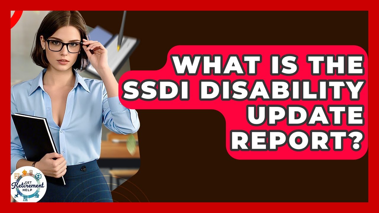 Что такое обновленный отчет об инвалидности SSDI? &mdash; Получите помощь в выходе на пенсию