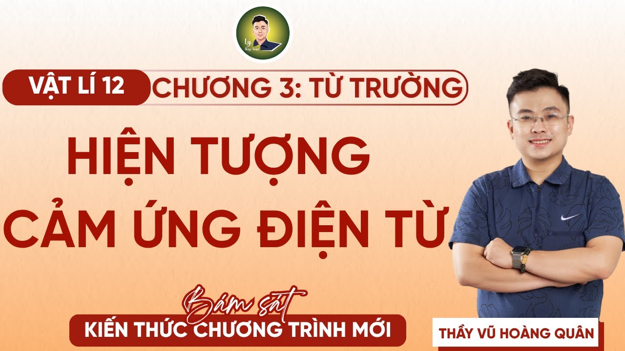 Tổng Ôn Vật Lí Chương 3: Từ trường Chủ Đề Hiện Tượng Cảm Ứng Từ II Lý Thầy Quân