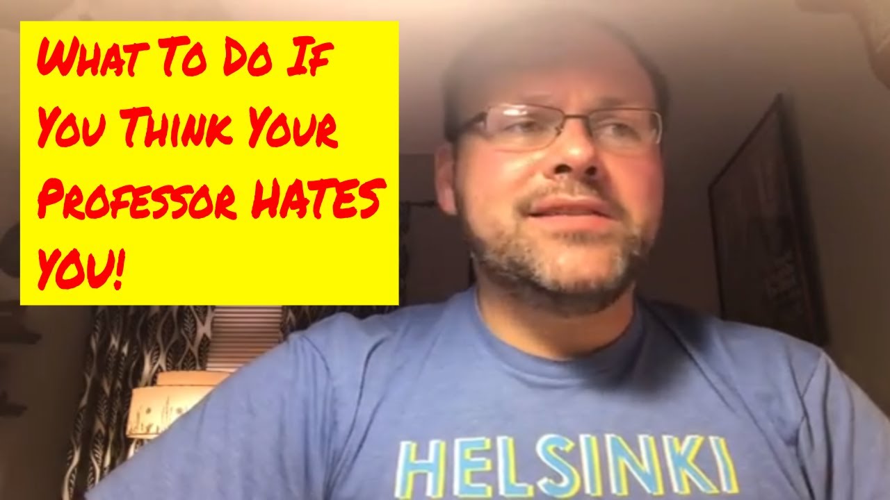 What To Do If You Think Your Professor Hates You