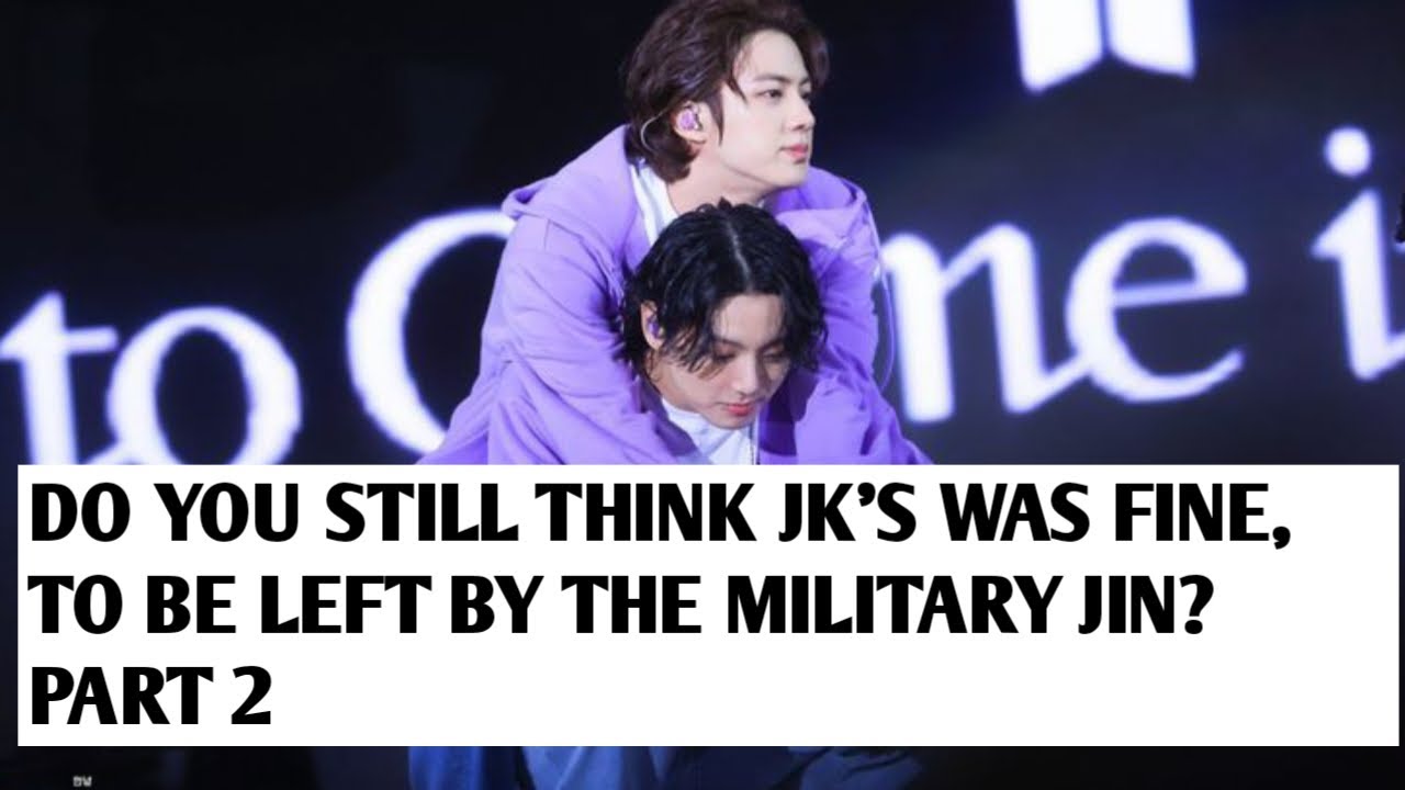 DO YOU STILL THINK JK'S WAS FINE TO BE LEFT BY THE MILITARY JIN? #jinkook #kookjin #bts #soulmate