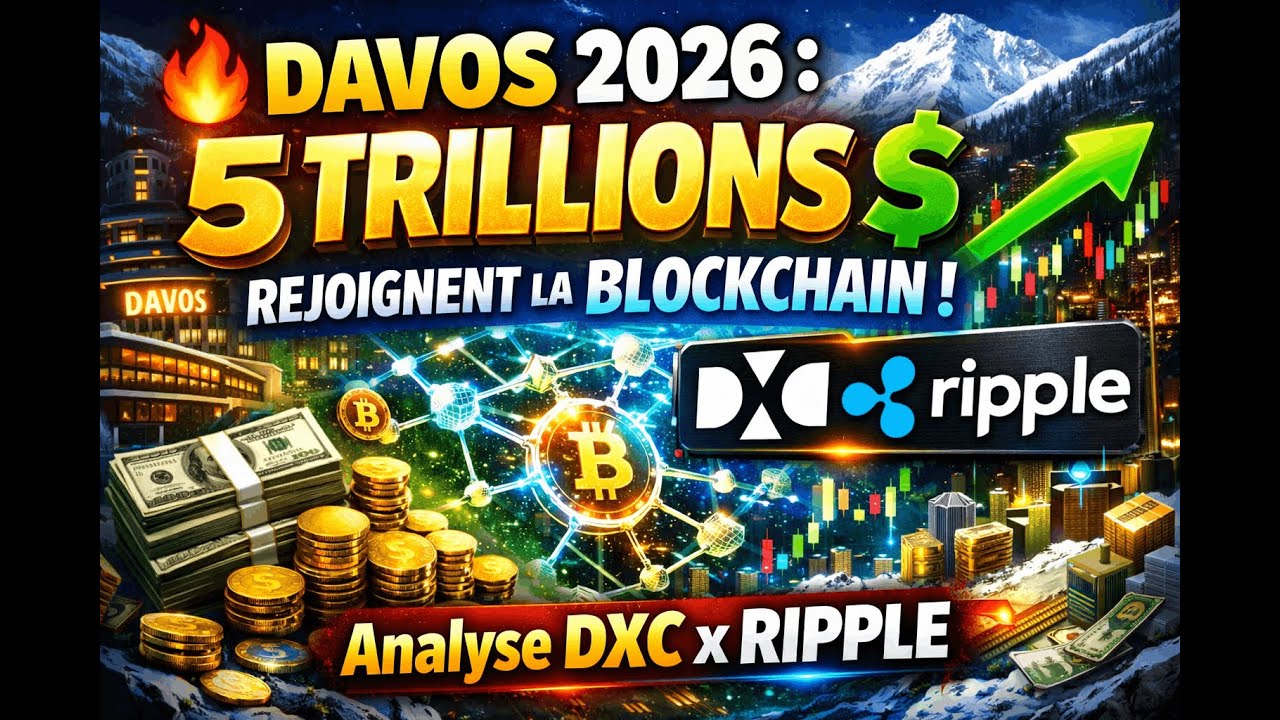 🔥 DAVOS 2026 : 5 TRILLIONS $ REJOIGNENT LA BLOCKCHAIN !             Analyse DXC x RIPPLE