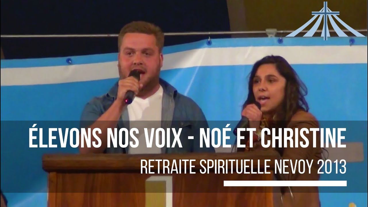 Élevons nos voix - Noé et Christine - Retraite Spirituelle Nevoy 2013