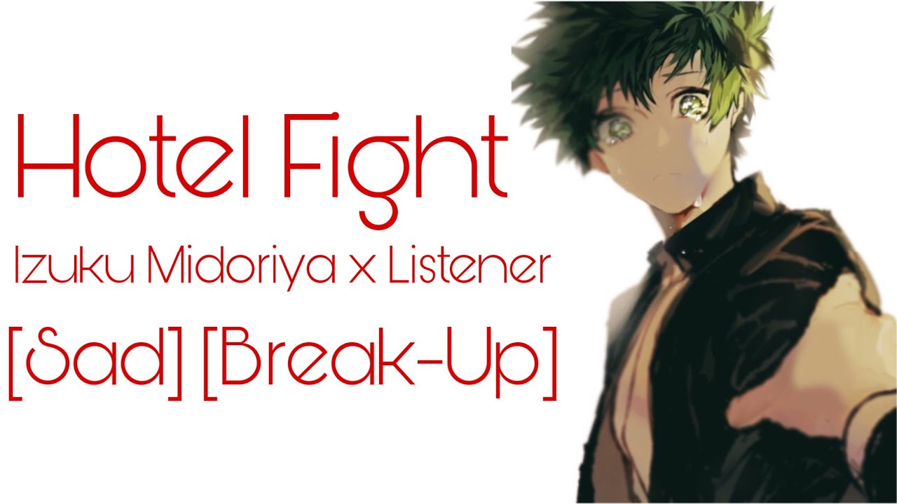 Hotel fight | Izuku Midoriya x Listener | Break Up| {BNHA ASMR FANFICTION READING}