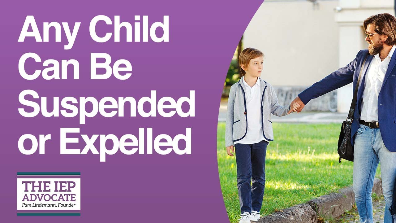 Yes, A Child With An IEP Can Be Suspended, and Even Expelled, From School