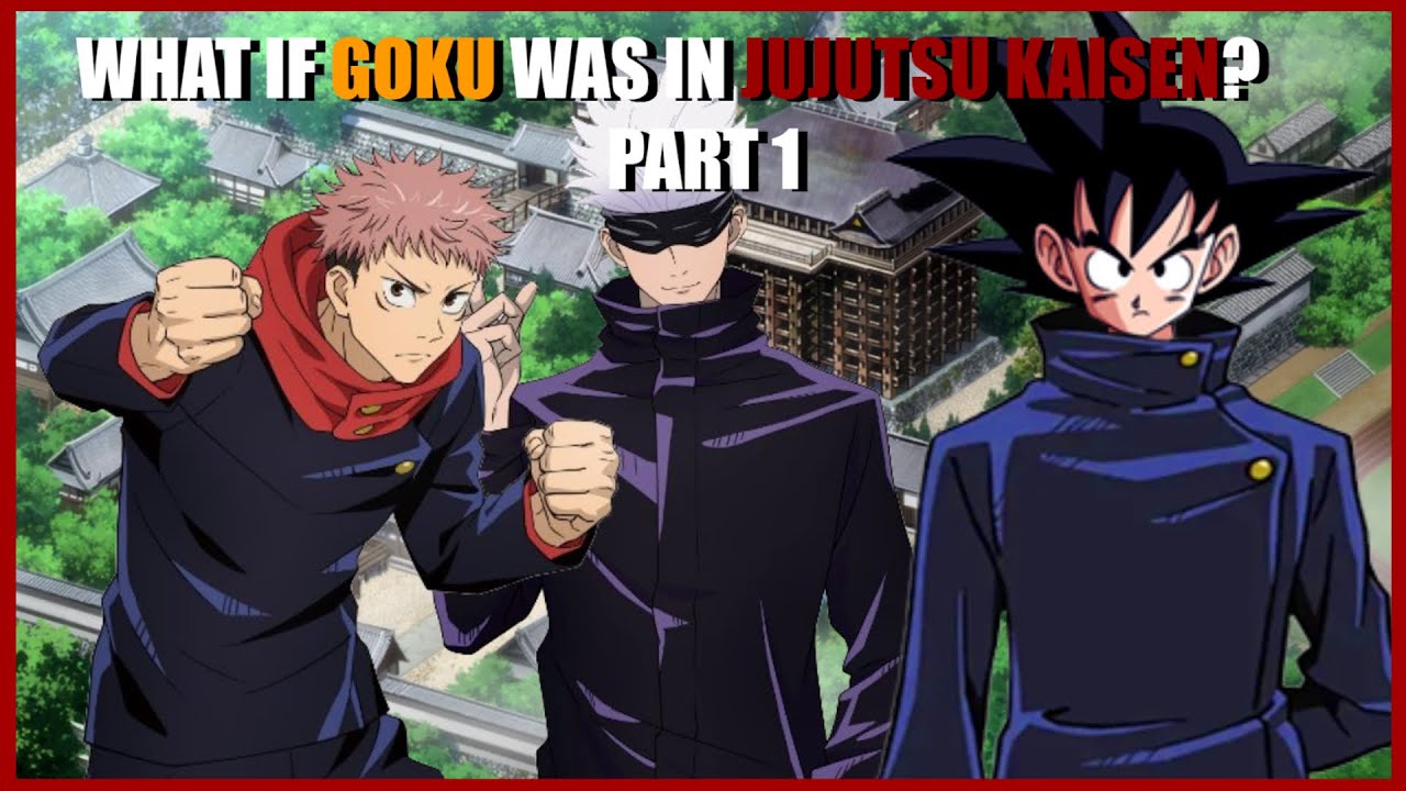What if Goku Was In Jujutsu Kaisen? Part 1 A Jujutsu Kaisen x DBZ What If