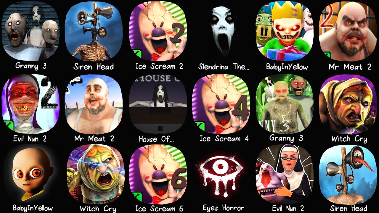 Granny 3, Ice Scream 2, Baby In Yellow, Mr Meat 2, Evil Nun 2, Ice Scream 4, Eyes Horror, Witch Cry.