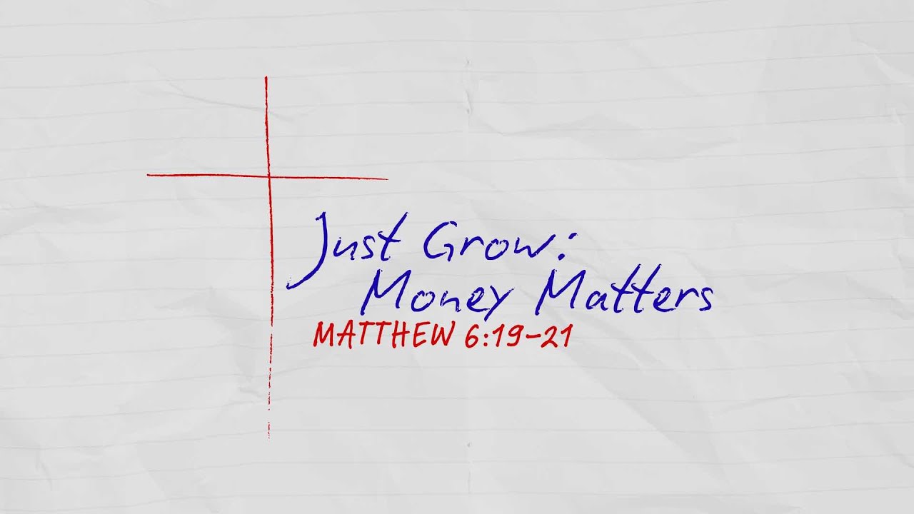 Just Grow: Money Matters ~ Matthew 
