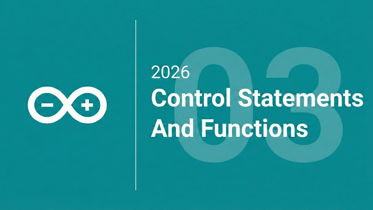 Arduino Tutorial For Absolute Beginners 2026 | Ep. 3: Control Statements & Functions (Theory)