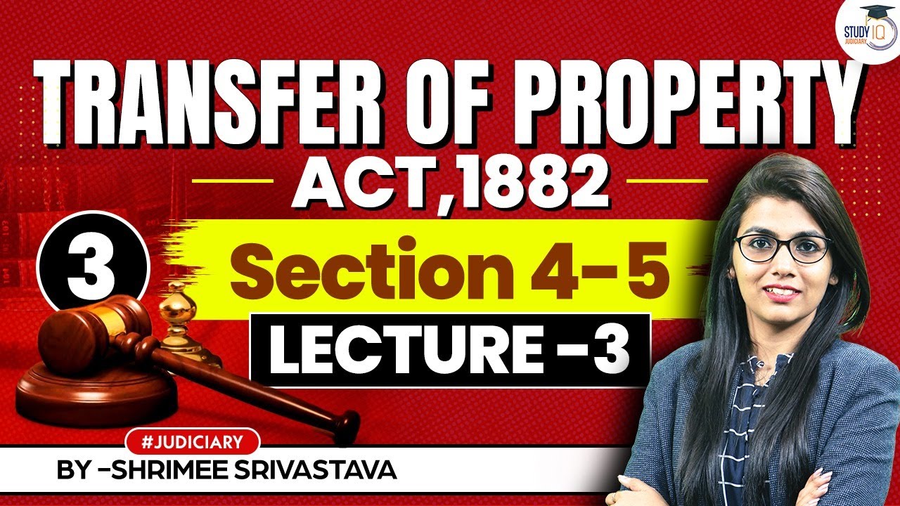 Transfer of Property Act 1882 Lecture 3: Section 4 and Section 5 | Property Law | Judiciary Exam