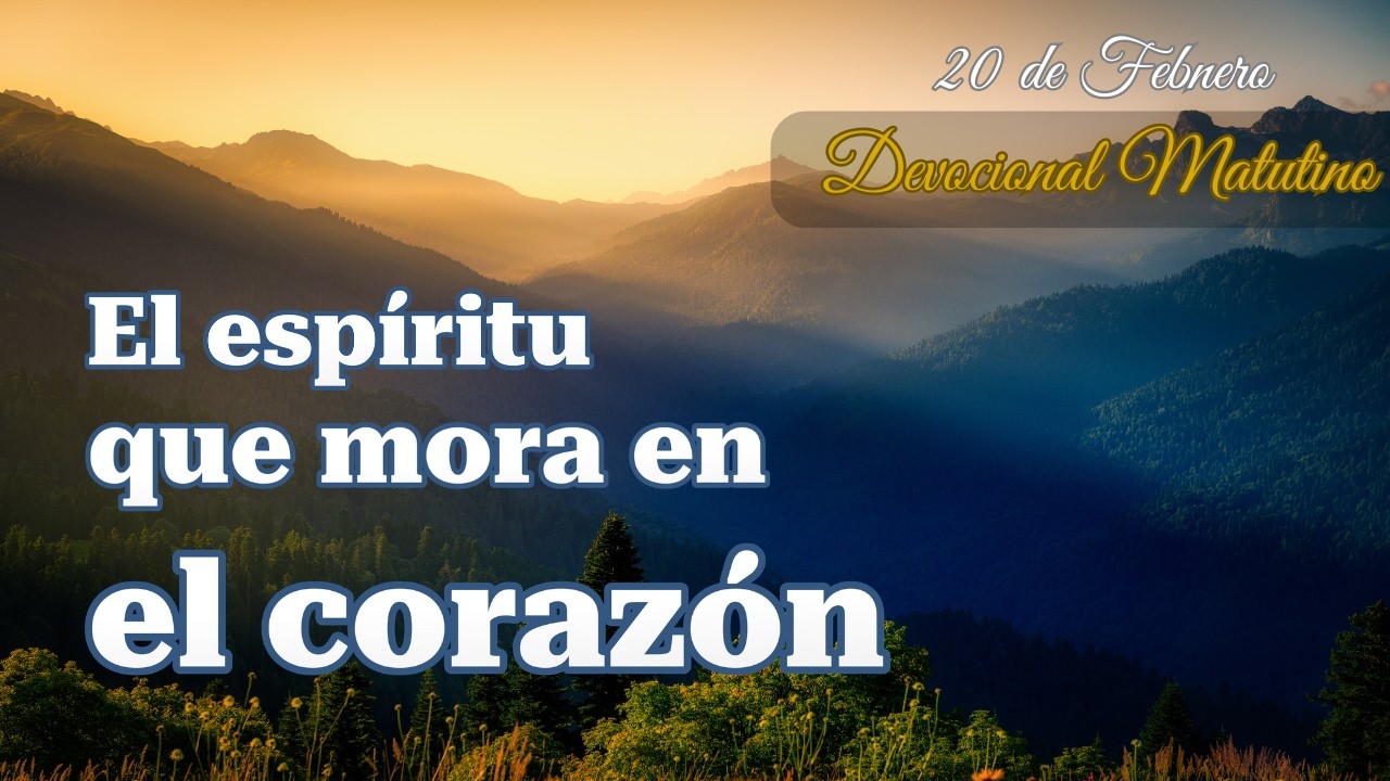 El espíritu que mora en el corazón - 20 de febrero