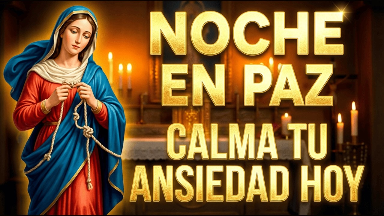 Noches de ANSIEDAD terminan HOY | ORACIÓN poderosa con la VIRGEN DESATANUDOS