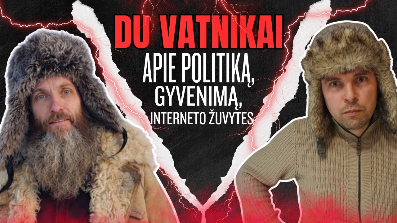 Du vatnikai: Apie politiką, gyvenimą ir interneto žuvytes