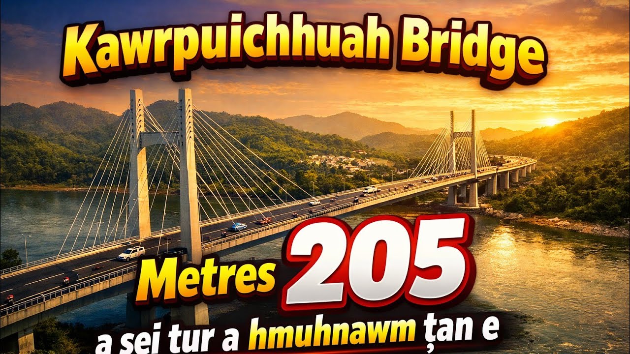 Kawrpuichhuah Bridge 205mts a sei tur a hmuhnawm ṭan || 7th Feb., 2026