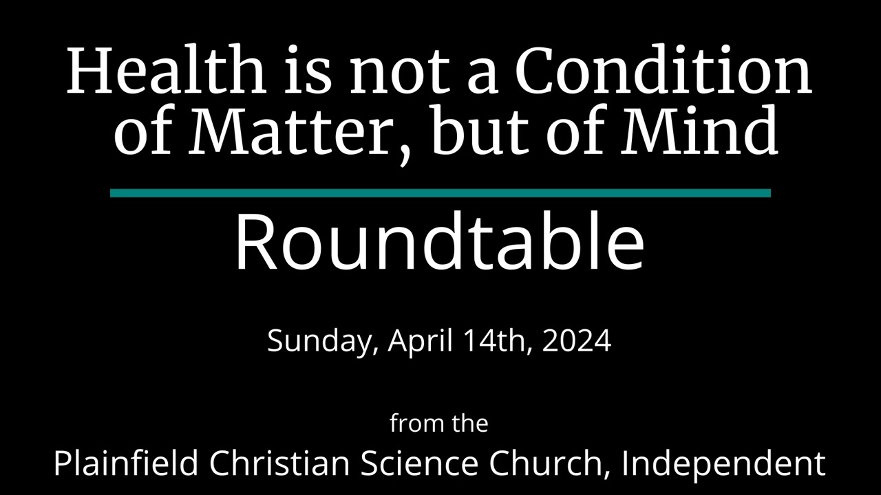 Health is not a Condition of Matter, but of Mind — Sunday, April 14th, 2024 Roundtable