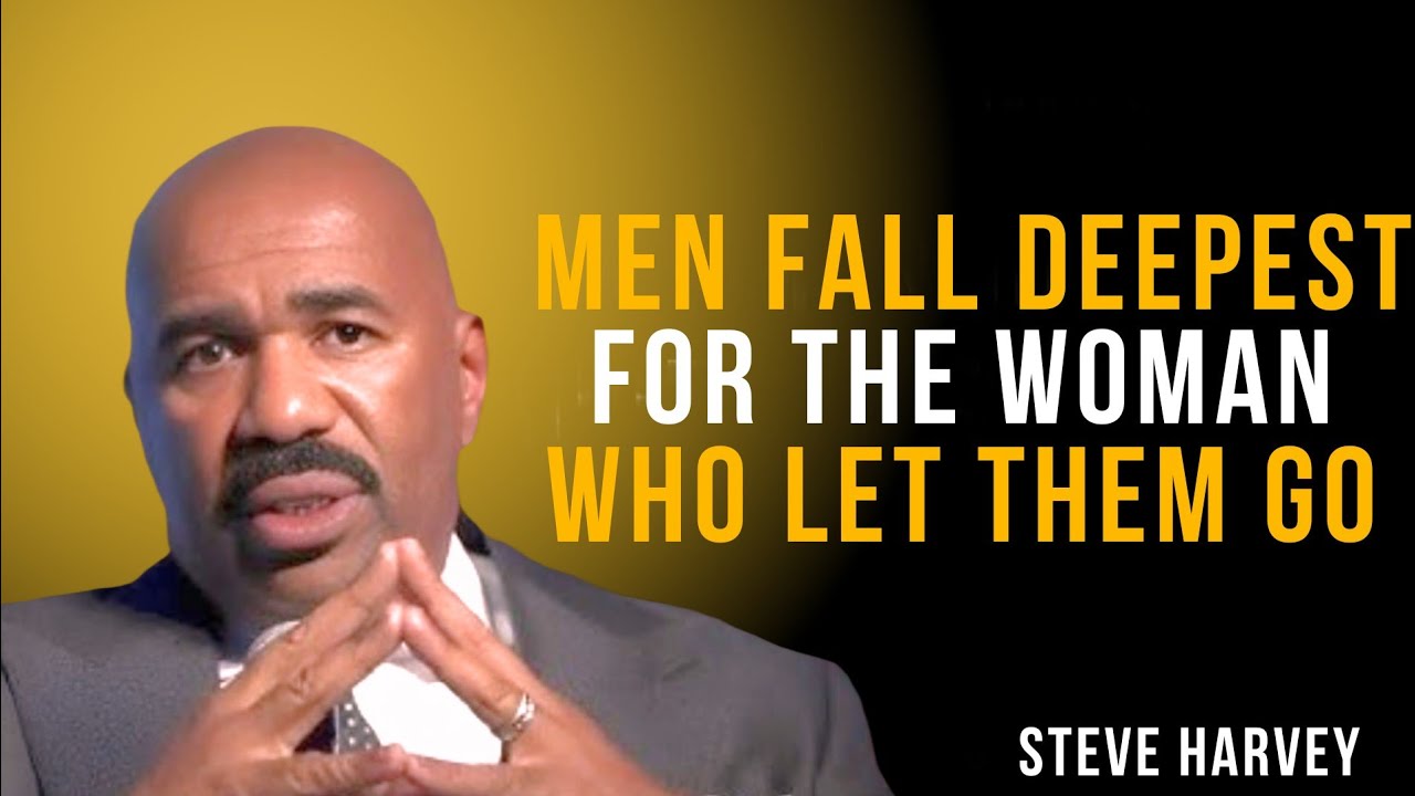 MEN FALL DEEPEST FOR THE WOMAN WHO LETS HIM GO | Steve Harvey Motivational Speech