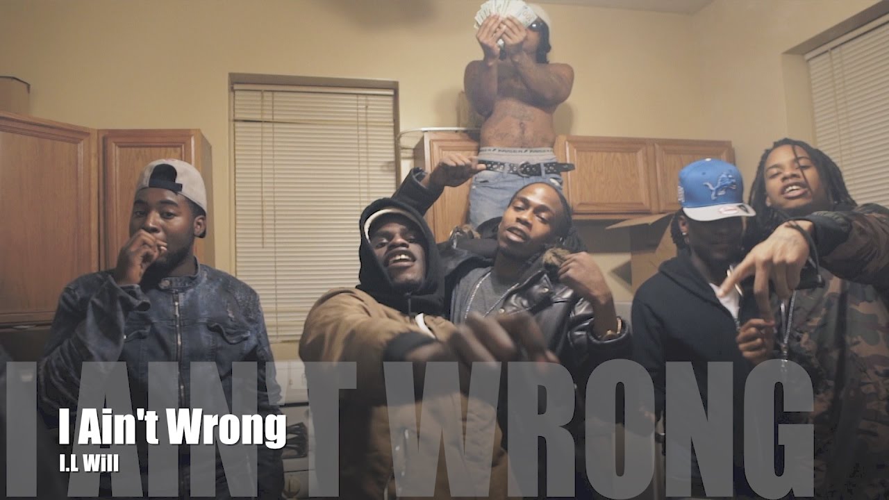 I.L Will - I Ain't Wrong (Music Video)