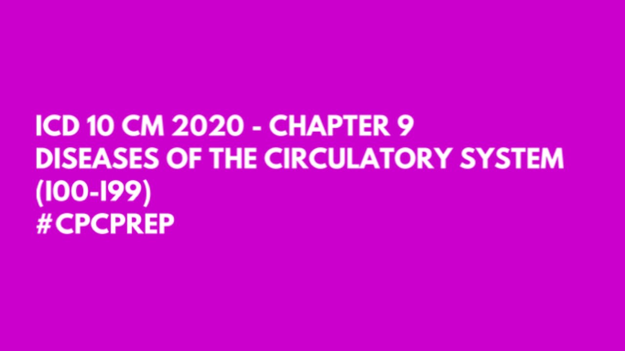 ICD 10 CM 2021 - CHAPTER 9 - DISEASES OF THE CIRCULATORY SYSTEM [MEDICAL CODING 2020]