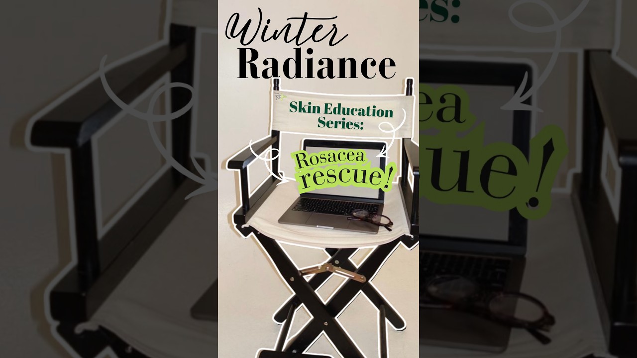 Winter Radiance Skin Education Series: Rosacea Rescue
