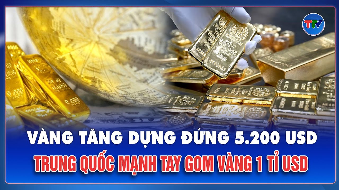 Cơn địa chấn vàng toàn cầu: Giá vượt 5.200 USD, tập đoàn Trung Quốc gom vàng bằng tiền tỷ