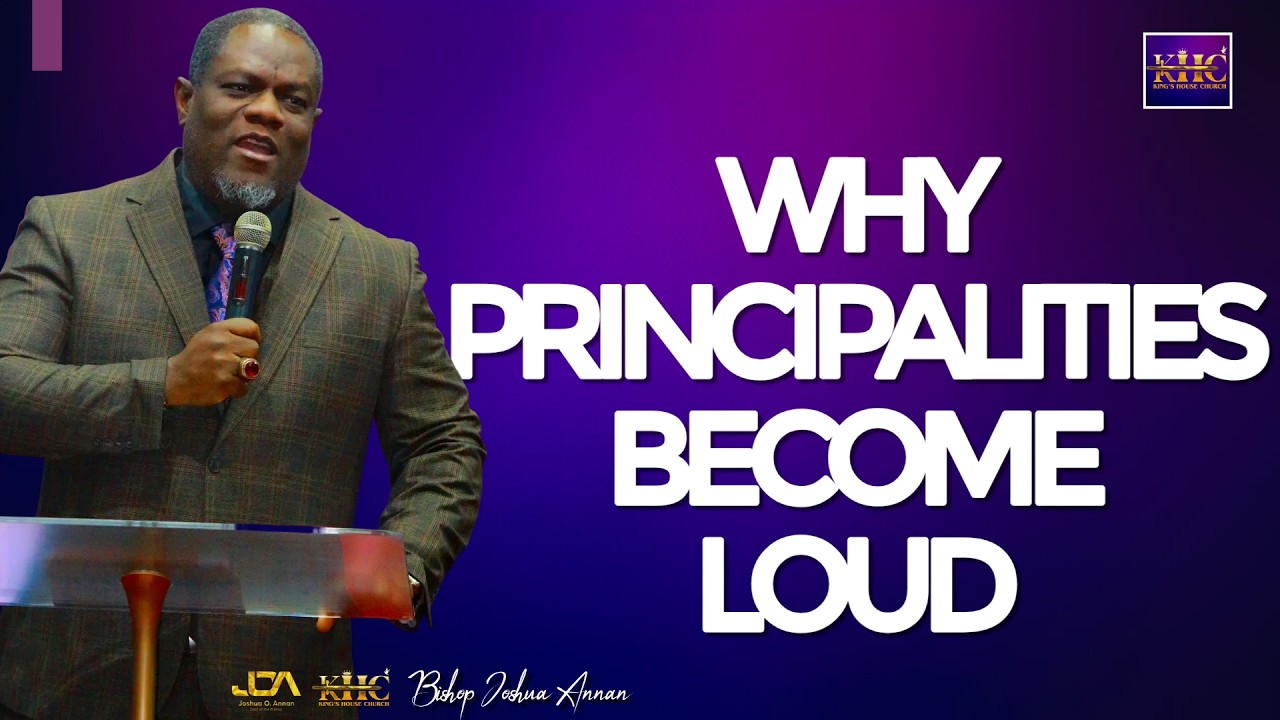 Why principalities become loud | Bishop Joshua Annan | King’s House Church, Meriden, CT