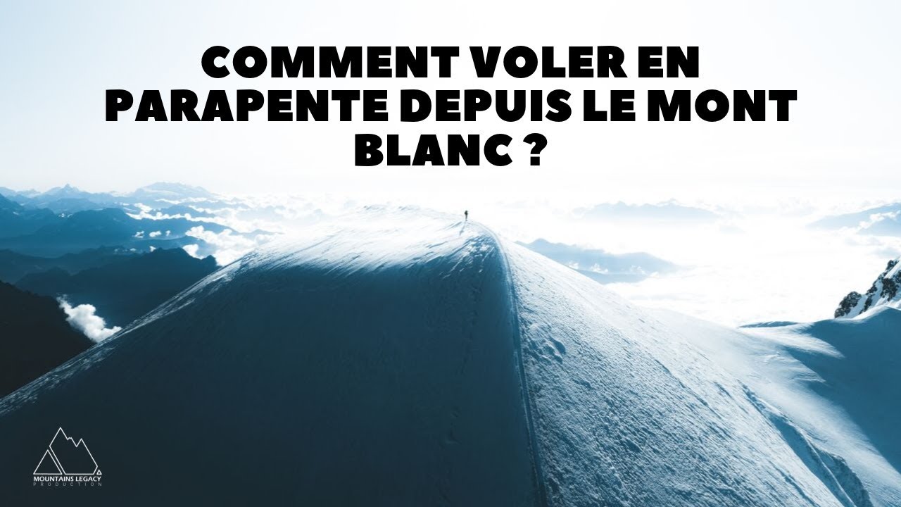 COMMENT VOLER EN PARAPENTE DEPUIS LE SOMMET DU MONT BLANC