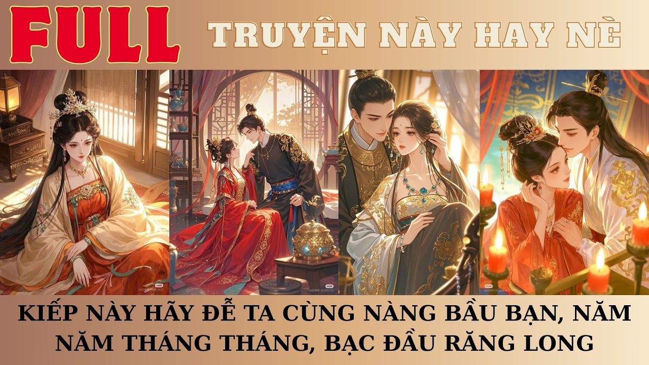 AUDIO TRUYỆN | KIẾP NÀY HÃY ĐỄ TA CÙNG NÀNG BẦU BẠN, NĂM NĂM THÁNG THÁNG, BẠC ĐẦU RĂNG LONG