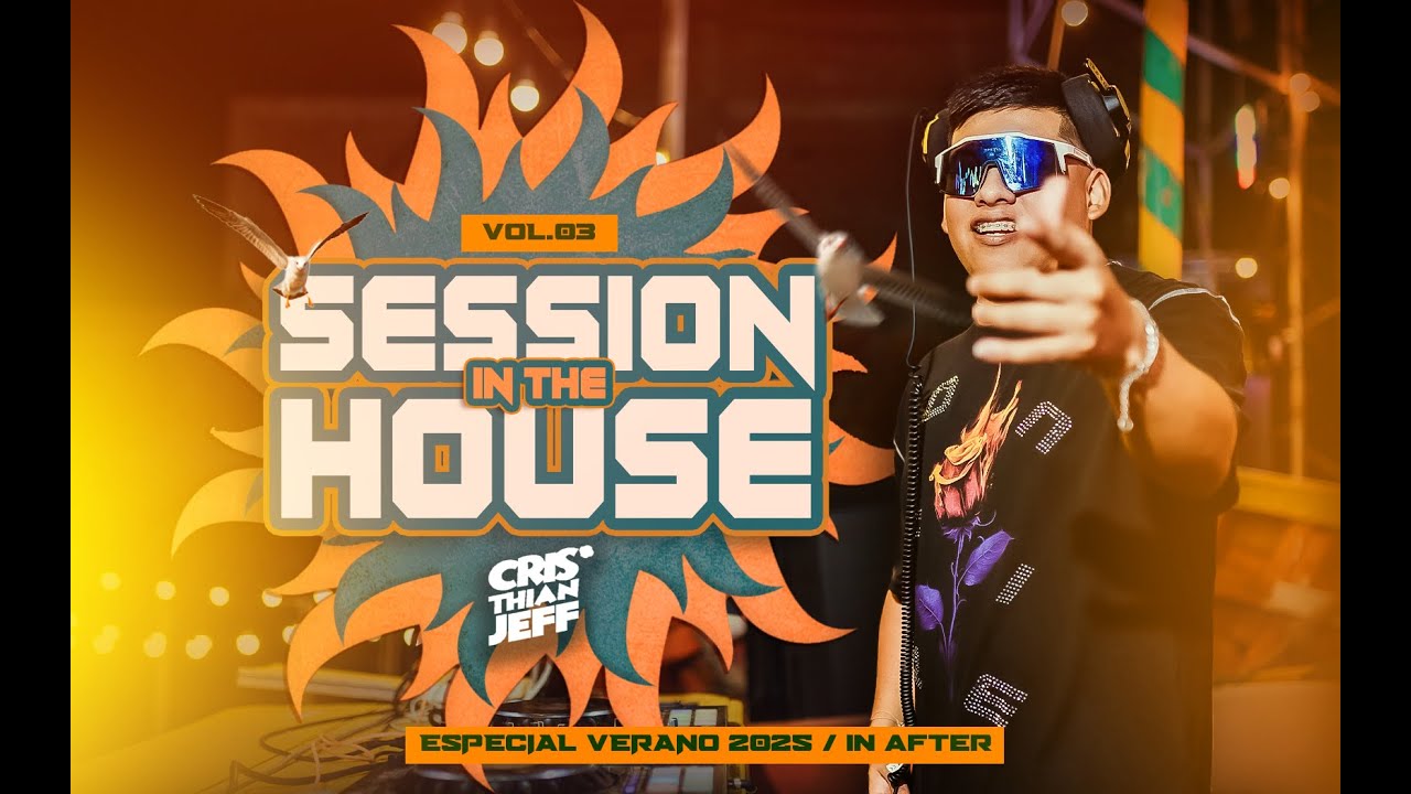 IN THE HOUSE SESSIONS VOL3 ( ESPECIAL VERANO 2025 - DJ CRISTHIAN JEFF MIXING LIVE IN AFTER)