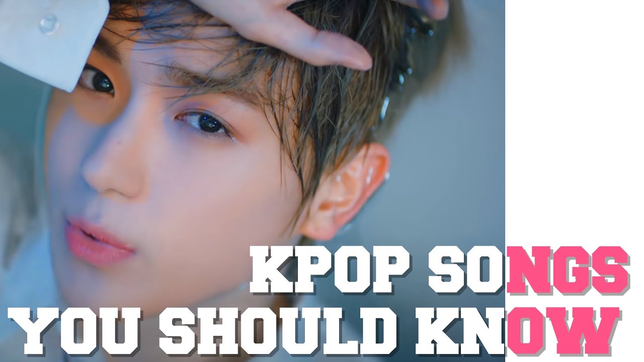 K-POP SONGS YOU SHOULD KNOW! (Part 21)