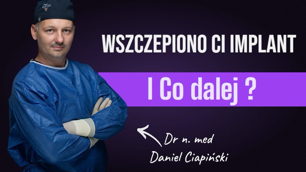 Wszczepiono Ci implant i co dalej ? Odpowiada dr n.med Daniel Ciapiński