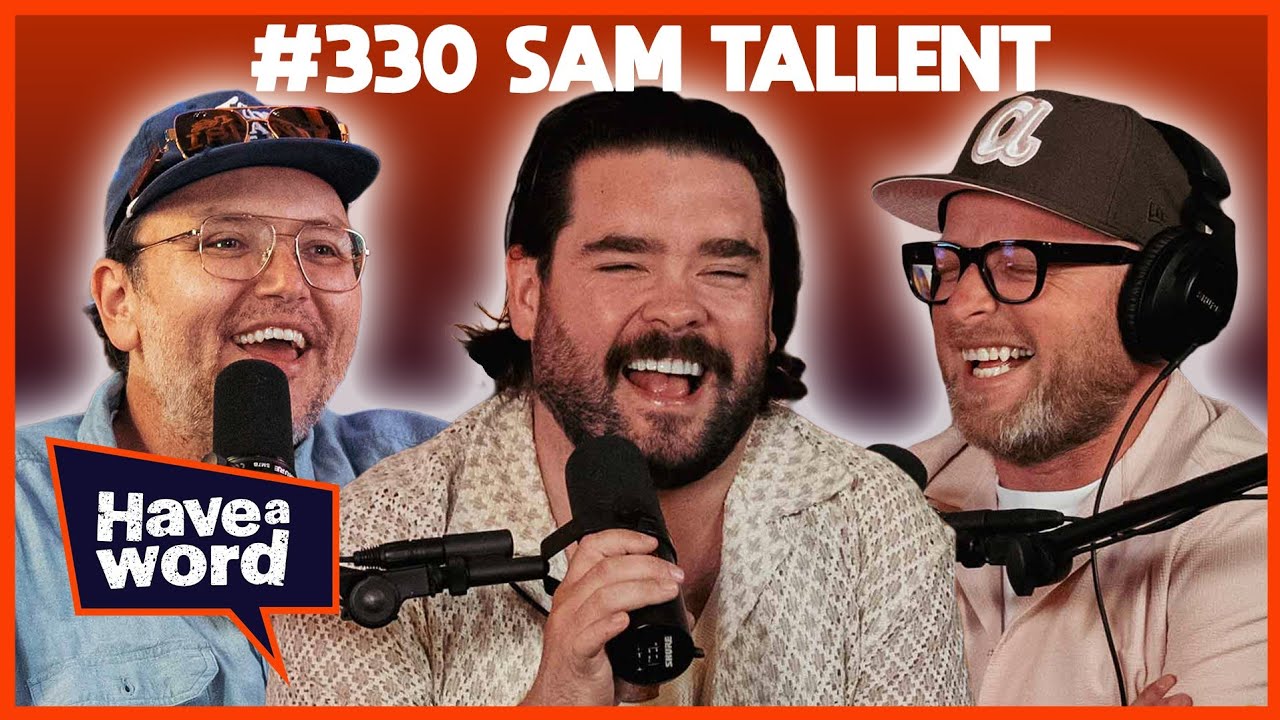 Sam Tallent | Have A Word Podcast #330