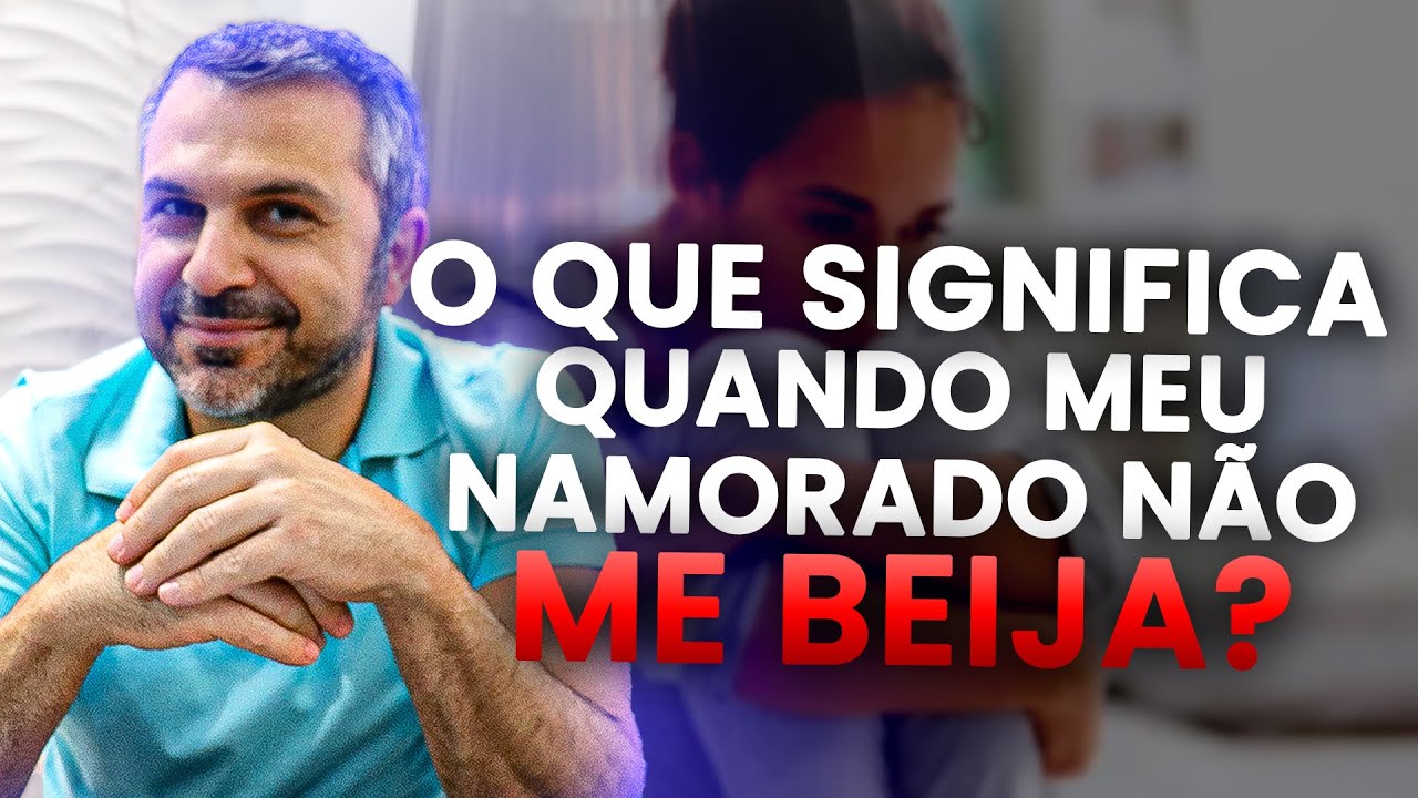 O que significa quando meu namorado não me beija?