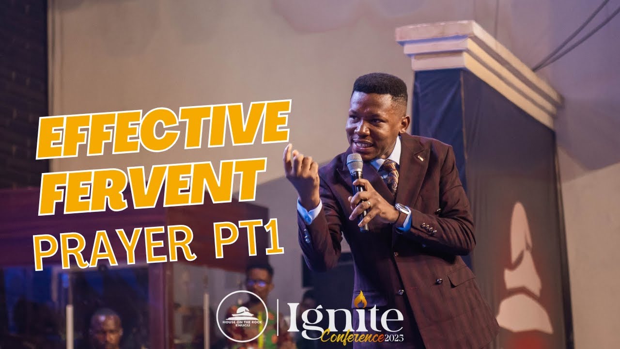 EFFECTIVE FERVENT PRAYER PT1 | APOSTLE EDU UDECHUKWU | IGNITE CONFERENCE 2025 | HOTR ENUGU