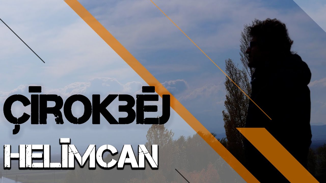 ÇÎROKBÊJ - HELÎMCAN
