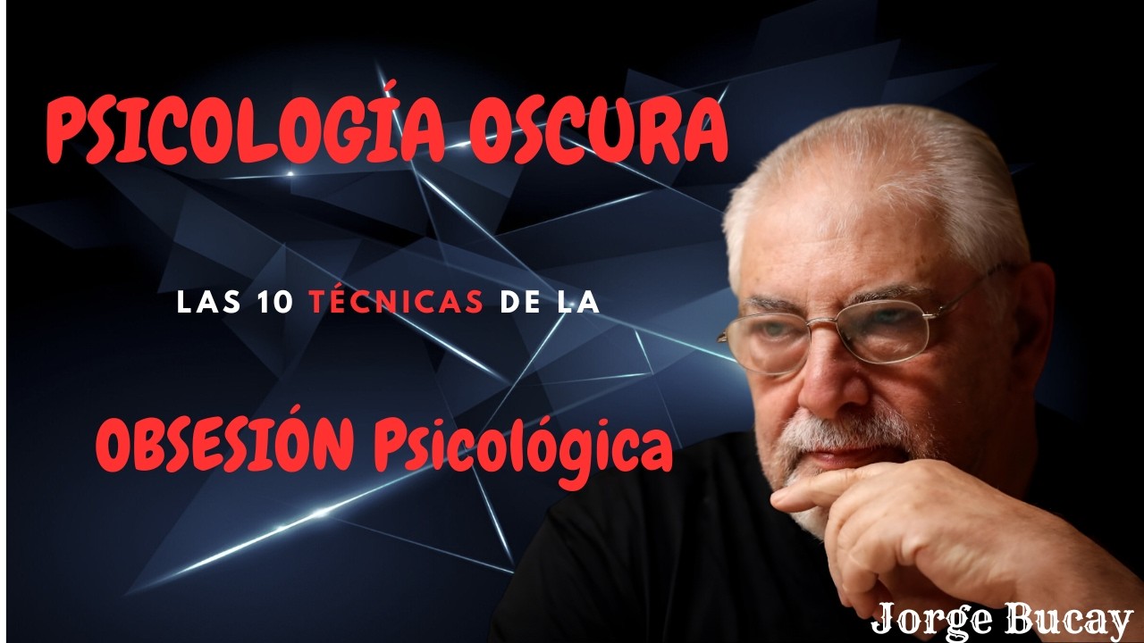 PSICOLOGÍA OSCURA | Las 10 TÉCNICAS de la OBSESIÓN Psicológica | Jorge Bucay