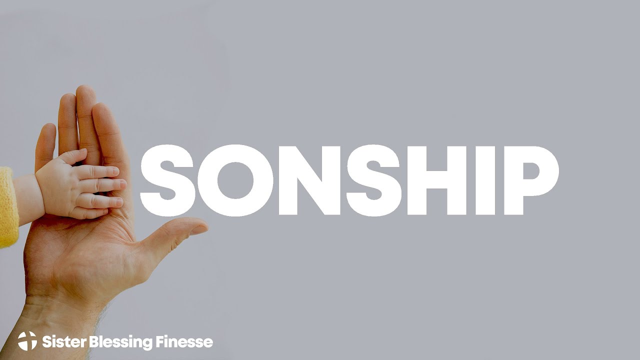 Sonship | Sister Blessing Finesse