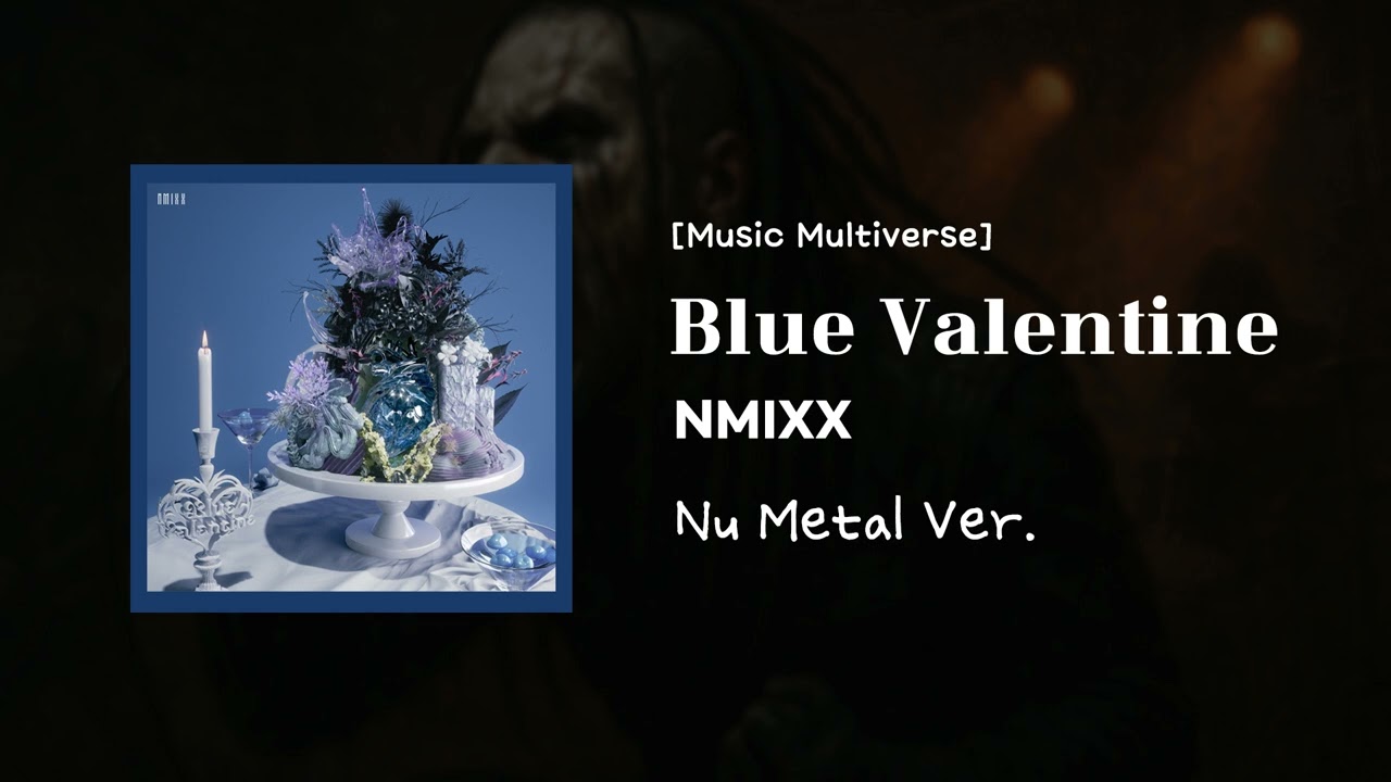 [Music Multiverse] Blue Valentine - NMIXX | [Nu-metal Version]