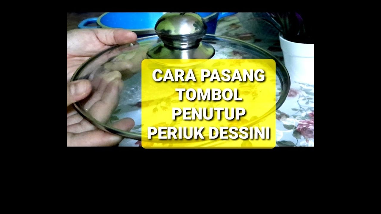 (TUTORIAL) CARA PASANG TOMBOL PENUTUP PERIUK DESSINI
