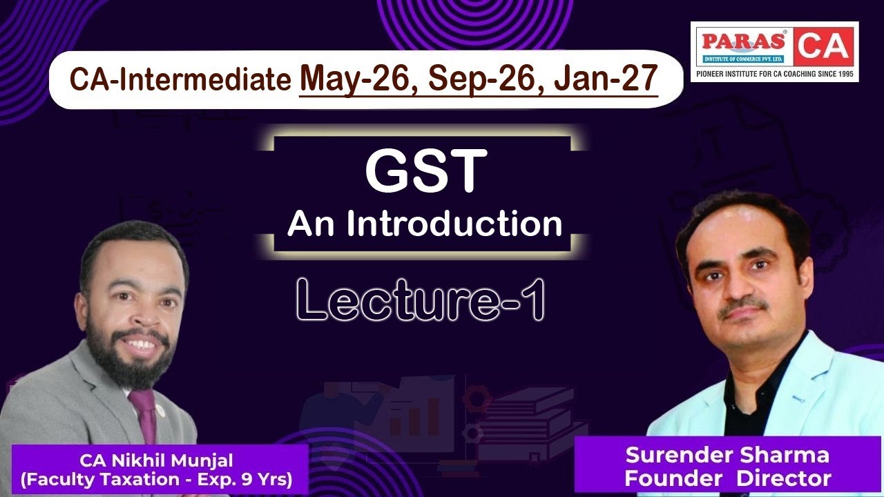 GST - An Introduction | CA Inter May 26, Sept 26 & Jan.27 | CA Nikhil Munjal | Paras Institute