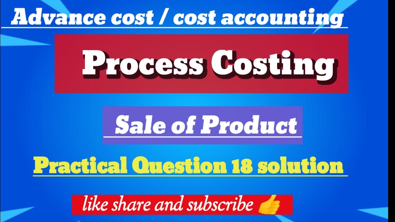Q 18 solution, sale of product, process costing, advance cost/cost accounting 