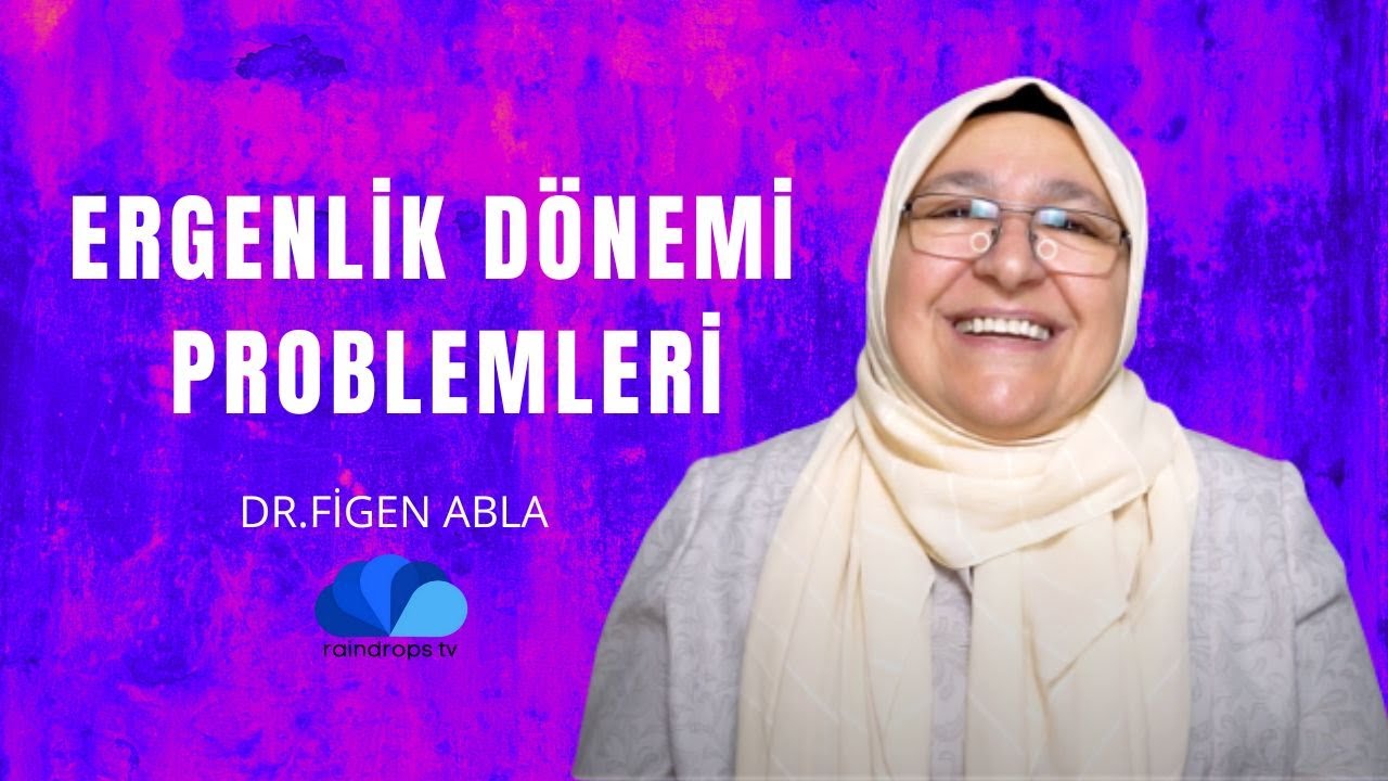 ERGENLİK DÖNEMİ PROBLEMLERİ - DR. FİGEN ABLA