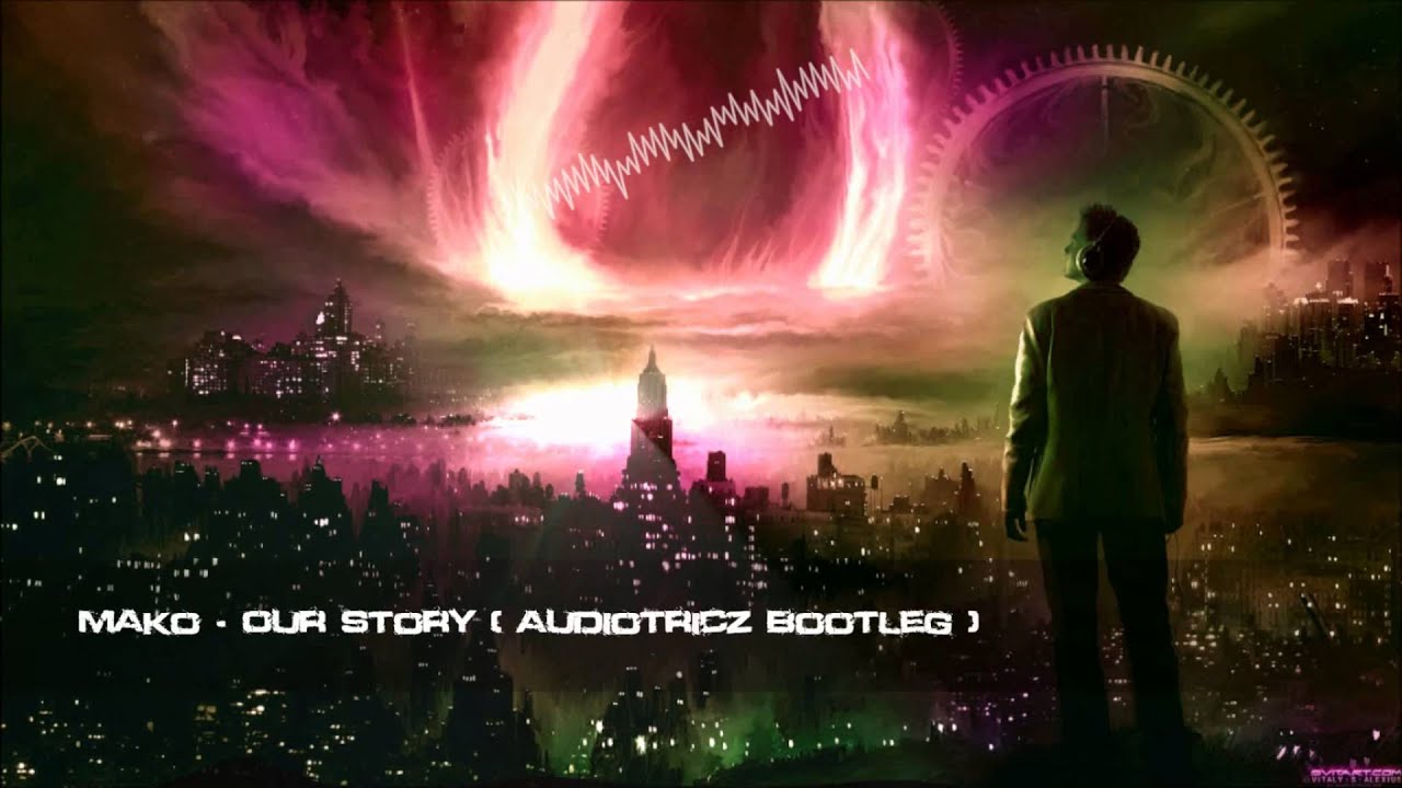 Mako - Our Story (Audiotricz Bootleg) [HQ Free]