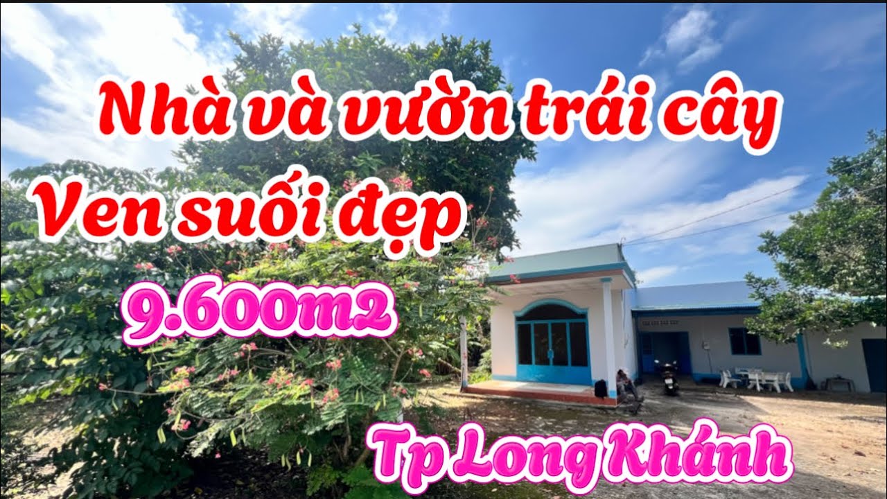 Nhà và vườn trái cây ven suối. 9600m2 phường Bảo Vinh - Tp Long Khánh. Đường thông thoáng . 
