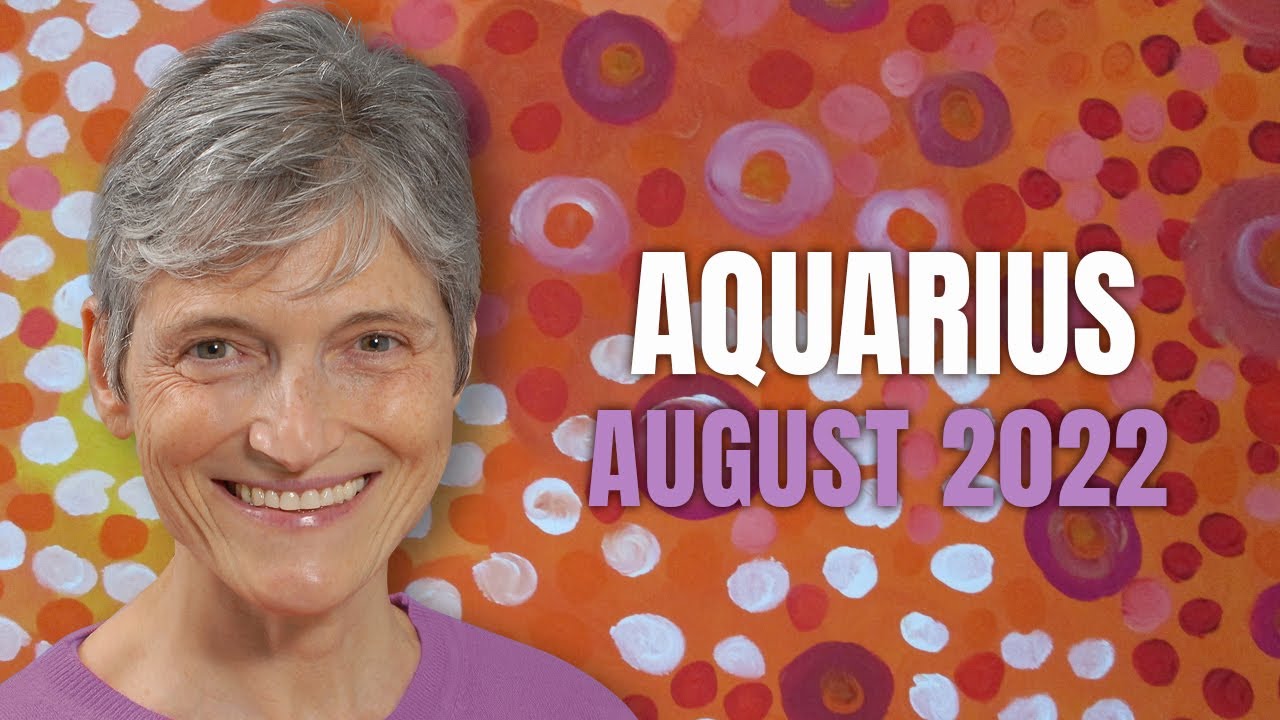 Aquarius August 2022 Astrology Horoscope Forecast