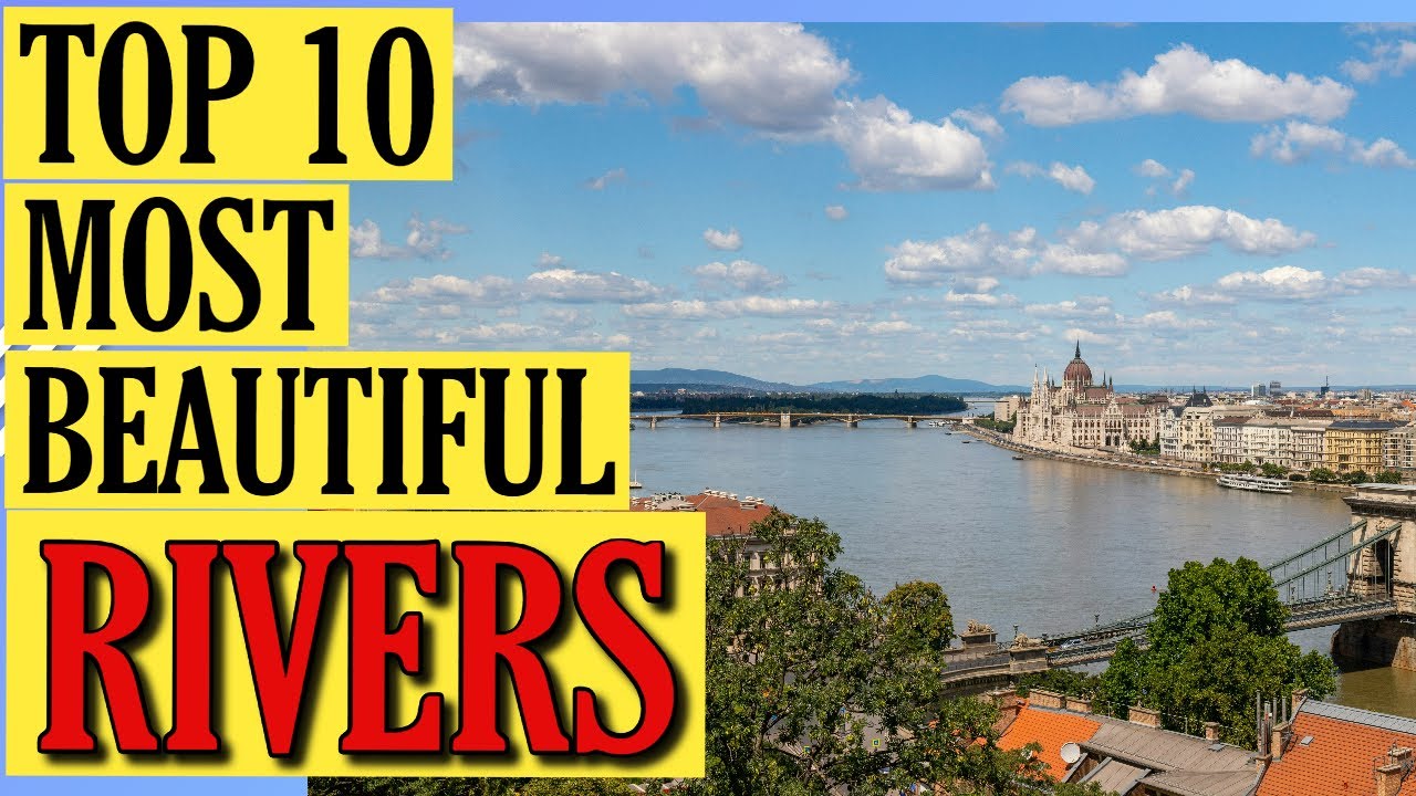 Top 10 Most Beautiful Rivers in the World