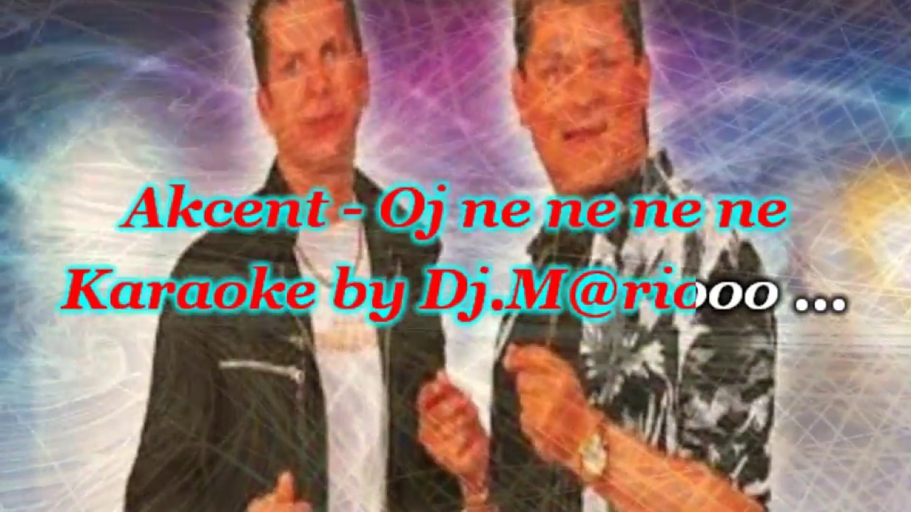 Karaoke  Akcent - Oj ne ne ne ne