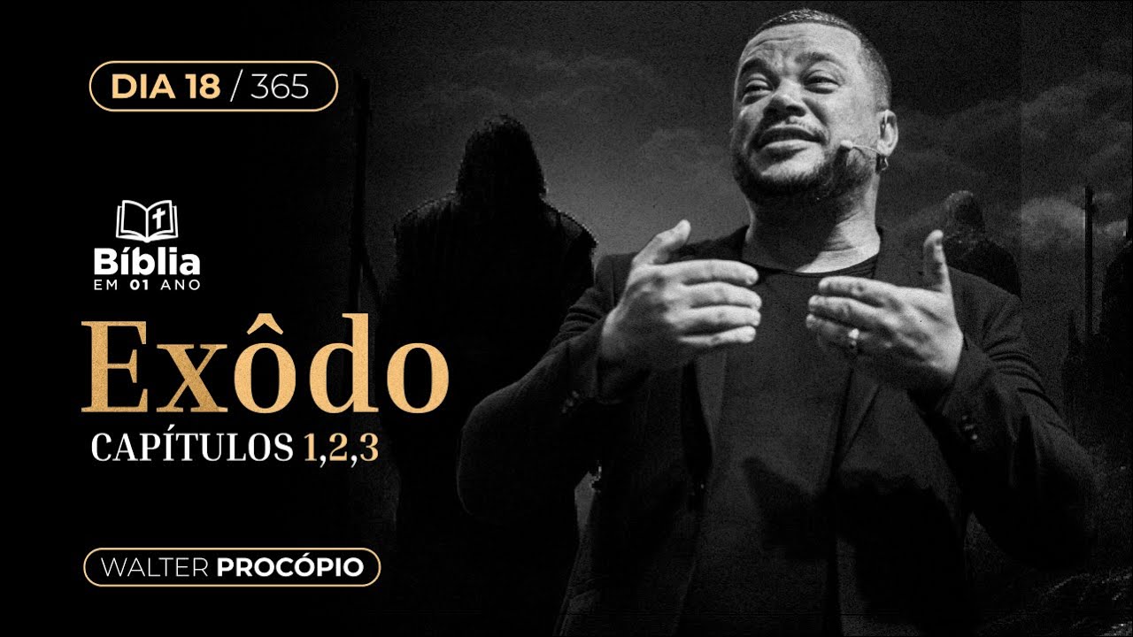Dia 18/ 365:  Êxodo 1, 2 e 3 - Bíblia em 1 Ano - Walter Procópio