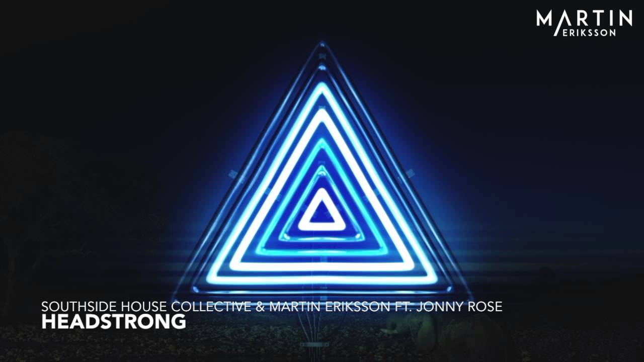 Southside House Collective & Martin Eriksson feat. Jonny Rose - Headstrong