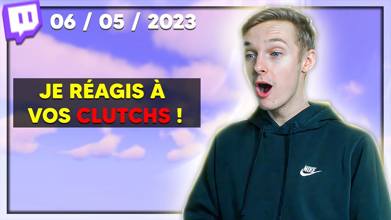 JE R&Eacute;AGIS &Agrave; VOS CLUTCHS ! 😮 - 06 / 05 / 2023